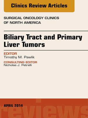 cover image of Biliary Tract and Primary Liver Tumors, an Issue of Surgical Oncology Clinics of North America